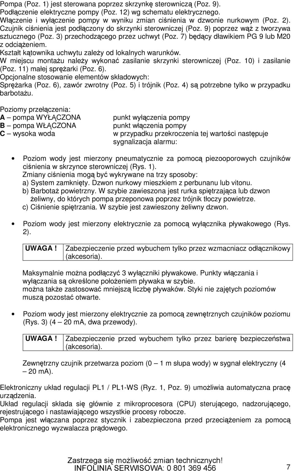 3) przechodzącego przez uchwyt (Poz. 7) będący dławikiem PG 9 lub M20 z odciążeniem. Kształt kątownika uchwytu zależy od lokalnych warunków.