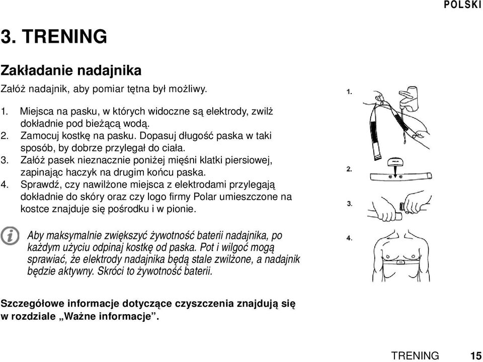 Sprawdź, czy nawilżone miejsca z elektrodami przylegają dokładnie do skóry oraz czy logo firmy Polar umieszczone na kostce znajduje się pośrodku i w pionie.