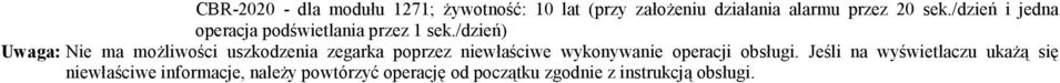 /dzień) Uwaga: Nie ma moŝliwości uszkodzenia zegarka poprzez niewłaściwe wykonywanie