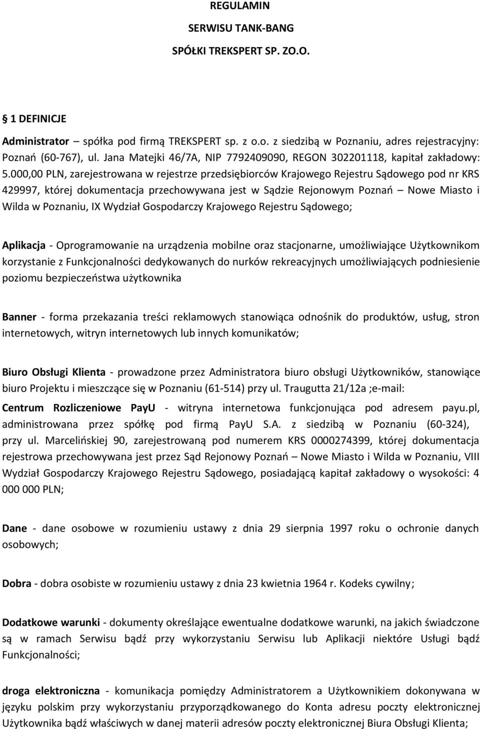 000,00 PLN, zarejestrowana w rejestrze przedsiębiorców Krajowego Rejestru Sądowego pod nr KRS 429997, której dokumentacja przechowywana jest w Sądzie Rejonowym Poznań Nowe Miasto i Wilda w Poznaniu,