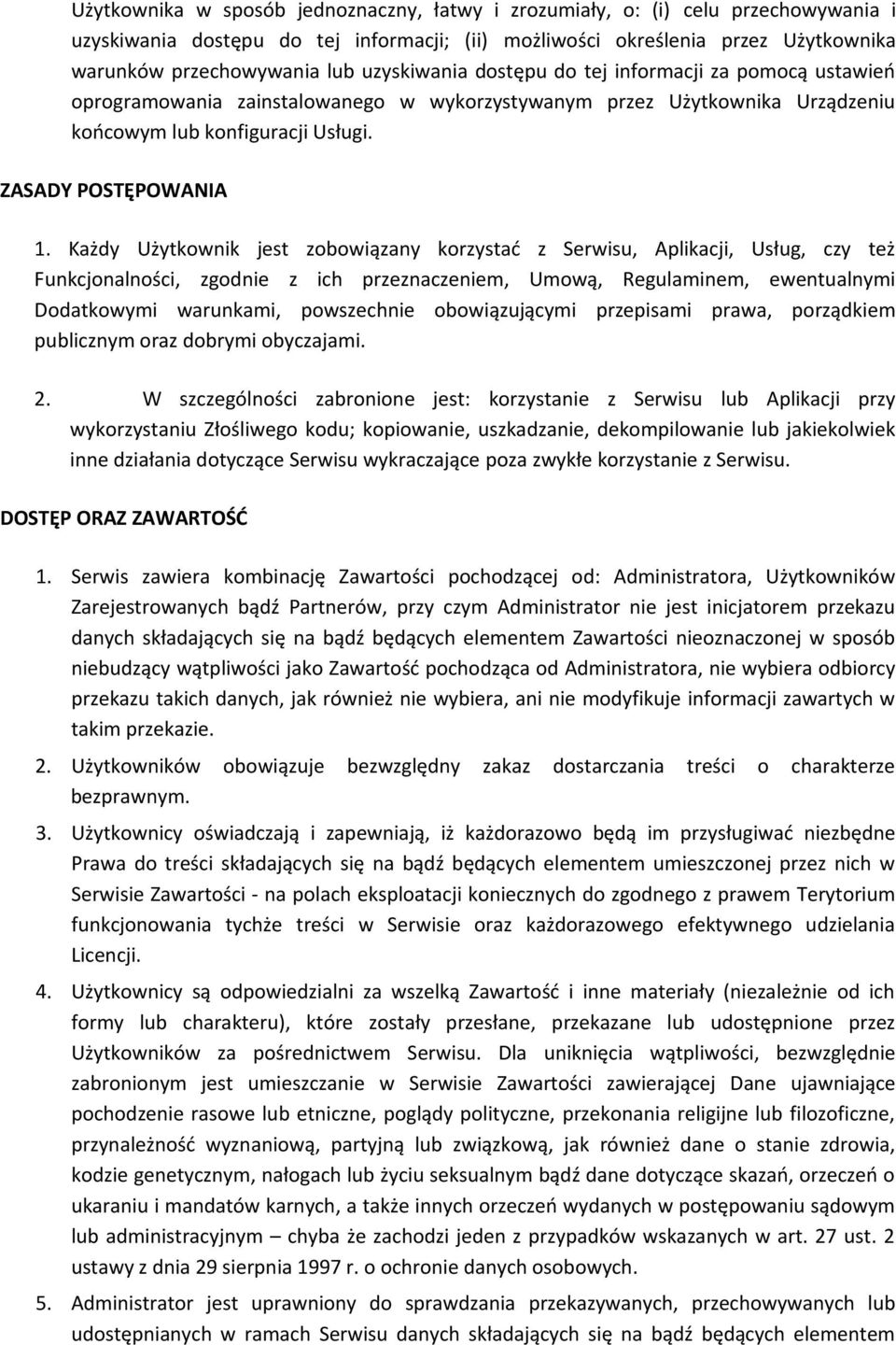 Każdy Użytkownik jest zobowiązany korzystać z Serwisu, Aplikacji, Usług, czy też Funkcjonalności, zgodnie z ich przeznaczeniem, Umową, Regulaminem, ewentualnymi Dodatkowymi warunkami, powszechnie