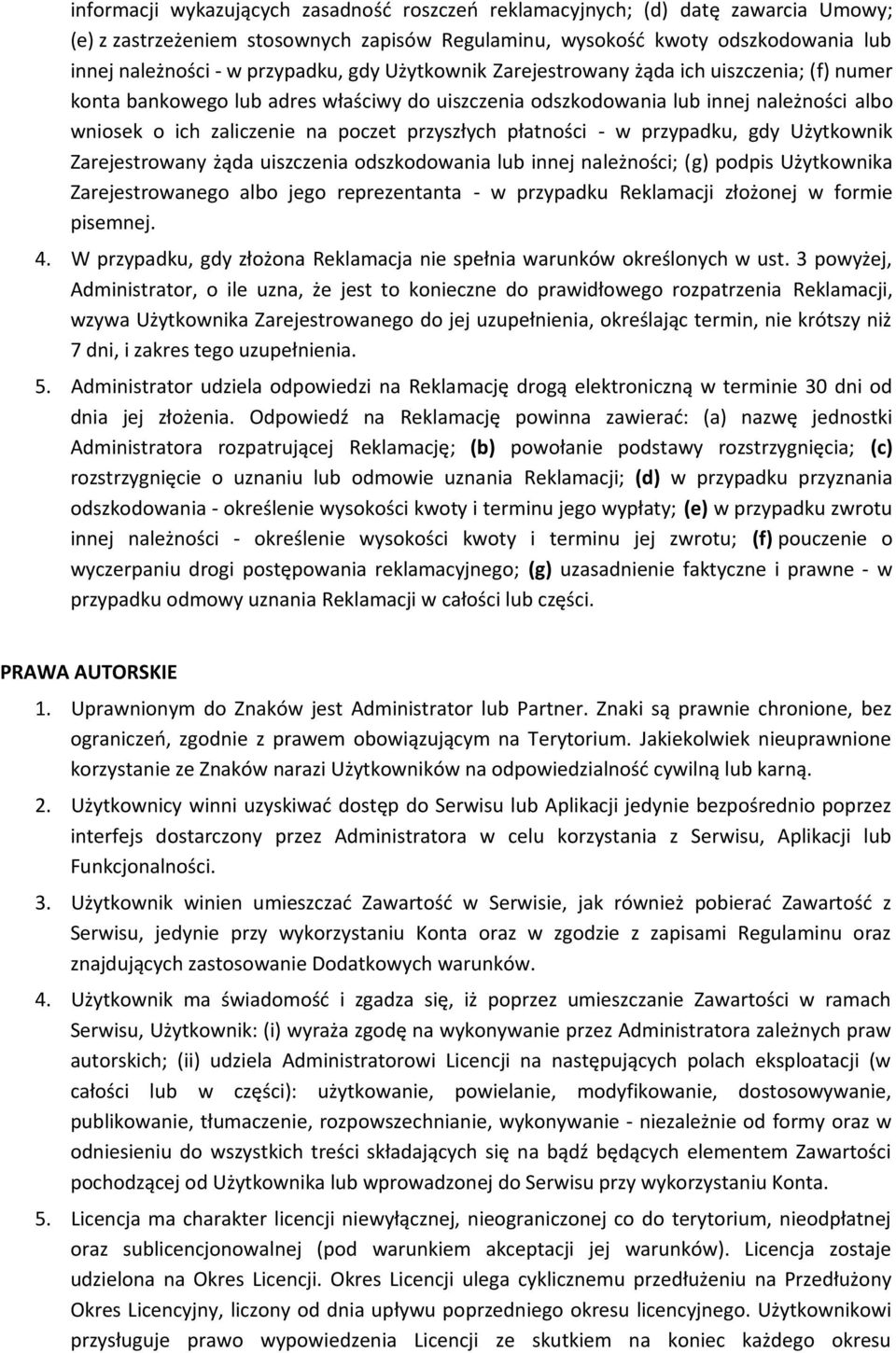 płatności - w przypadku, gdy Użytkownik Zarejestrowany żąda uiszczenia odszkodowania lub innej należności; (g) podpis Użytkownika Zarejestrowanego albo jego reprezentanta - w przypadku Reklamacji