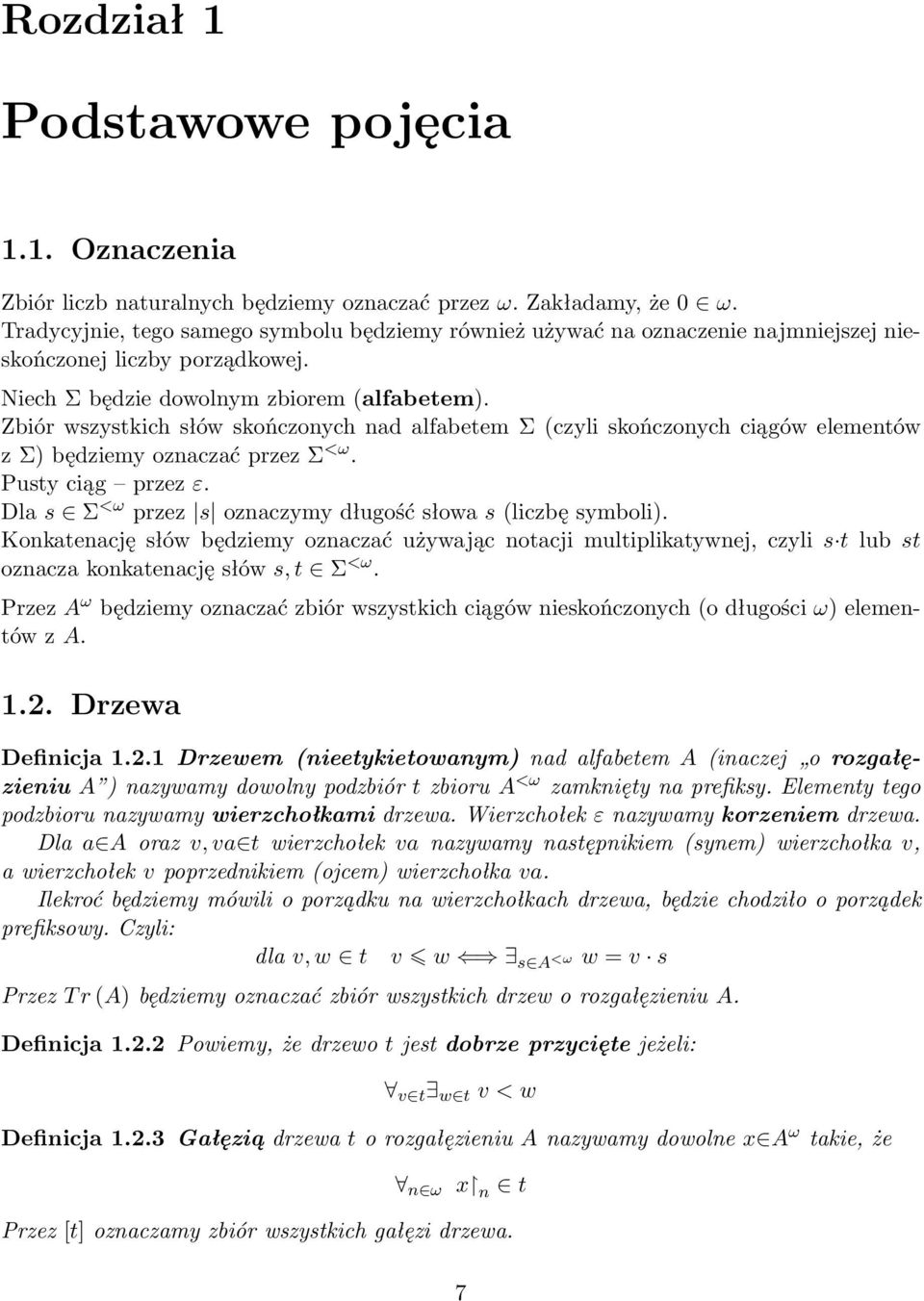 Zbiór wszystkich słów skończonych nad alfabetem Σ (czyli skończonych ciągów elementów z Σ) będziemy oznaczać przez Σ <ω. Pusty ciąg przez ε.