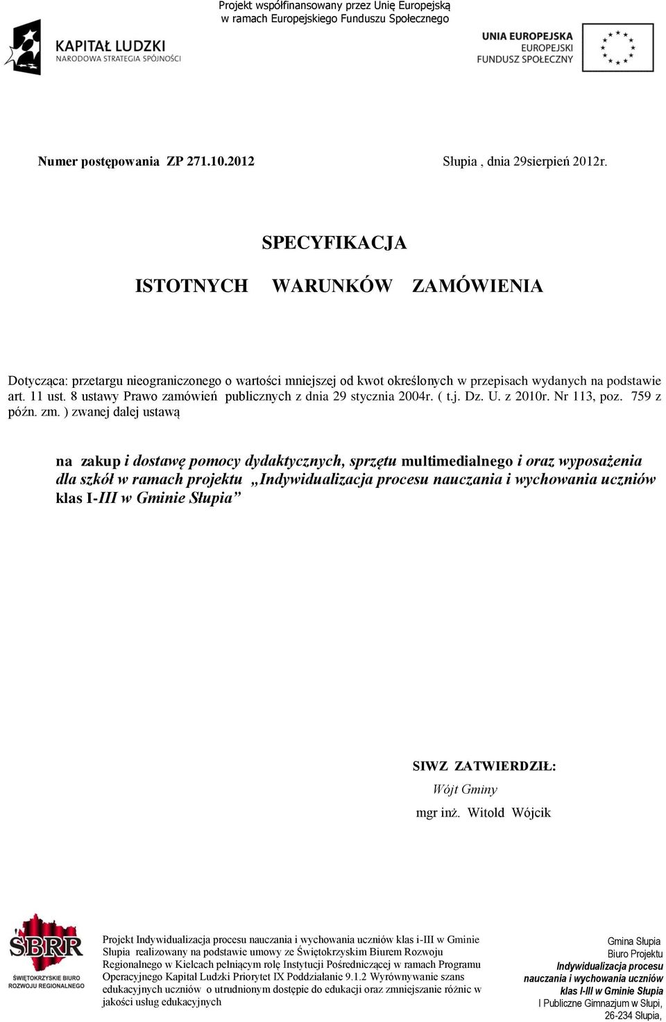 wydanych na podstawie art. 11 ust. 8 ustawy Prawo zamówień publicznych z dnia 29 stycznia 2004r. ( t.j. Dz. U. z 2010r. Nr 113, poz.