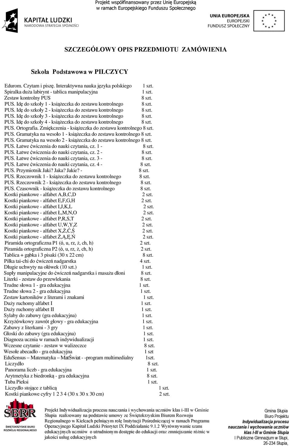 Idę do szkoły 4 - książeczka do zestawu kontrolnego PUS. Ortografia. Zmiękczenia - książeczka do zestawu kontrolnego PUS. Gramatyka na wesoło 1 - książeczka do zestawu kontrolnego PUS.