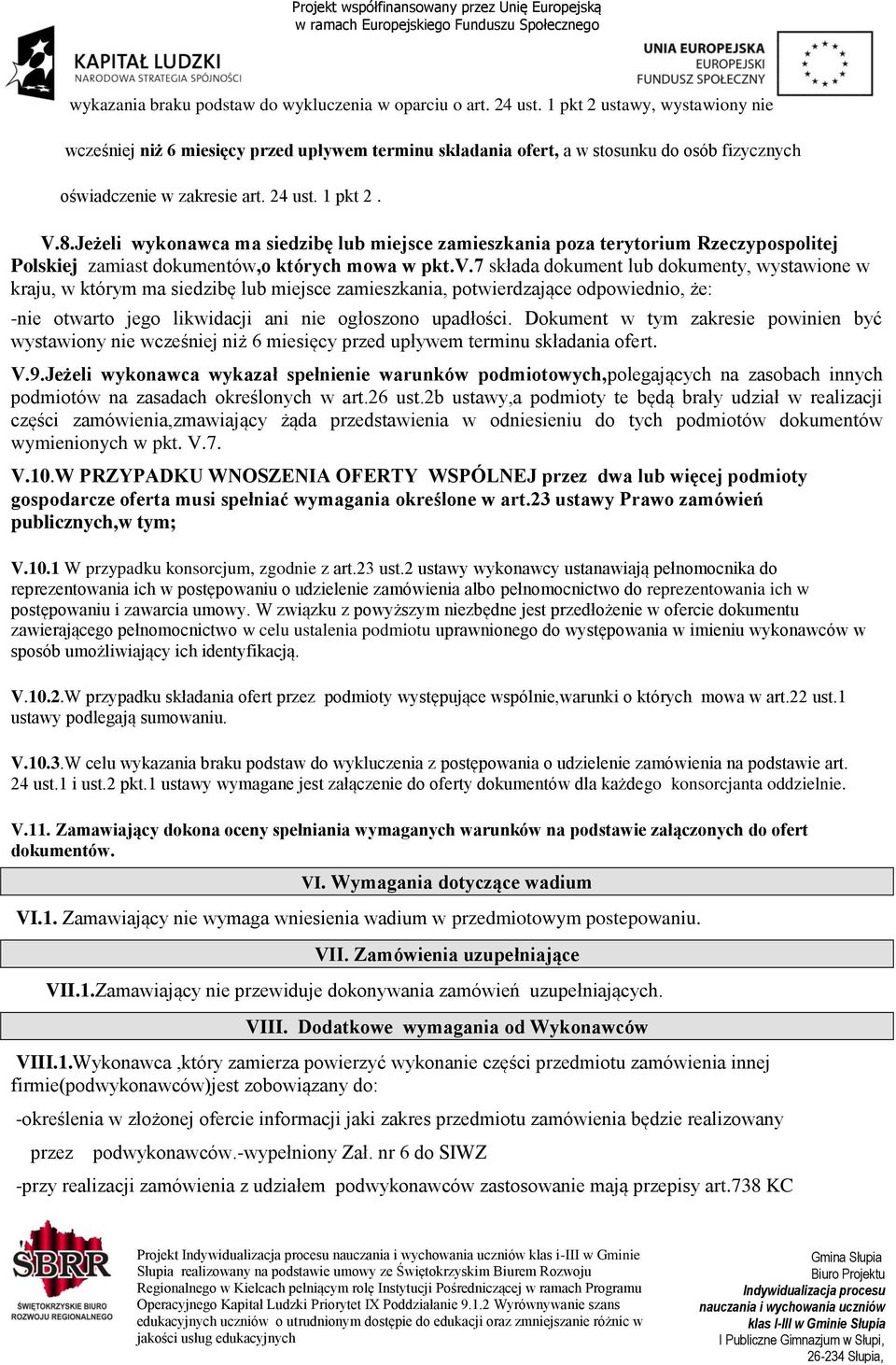 Jeżeli wykonawca ma siedzibę lub miejsce zamieszkania poza terytorium Rzeczypospolitej Polskiej zamiast dokumentów,o których mowa w pkt.v.