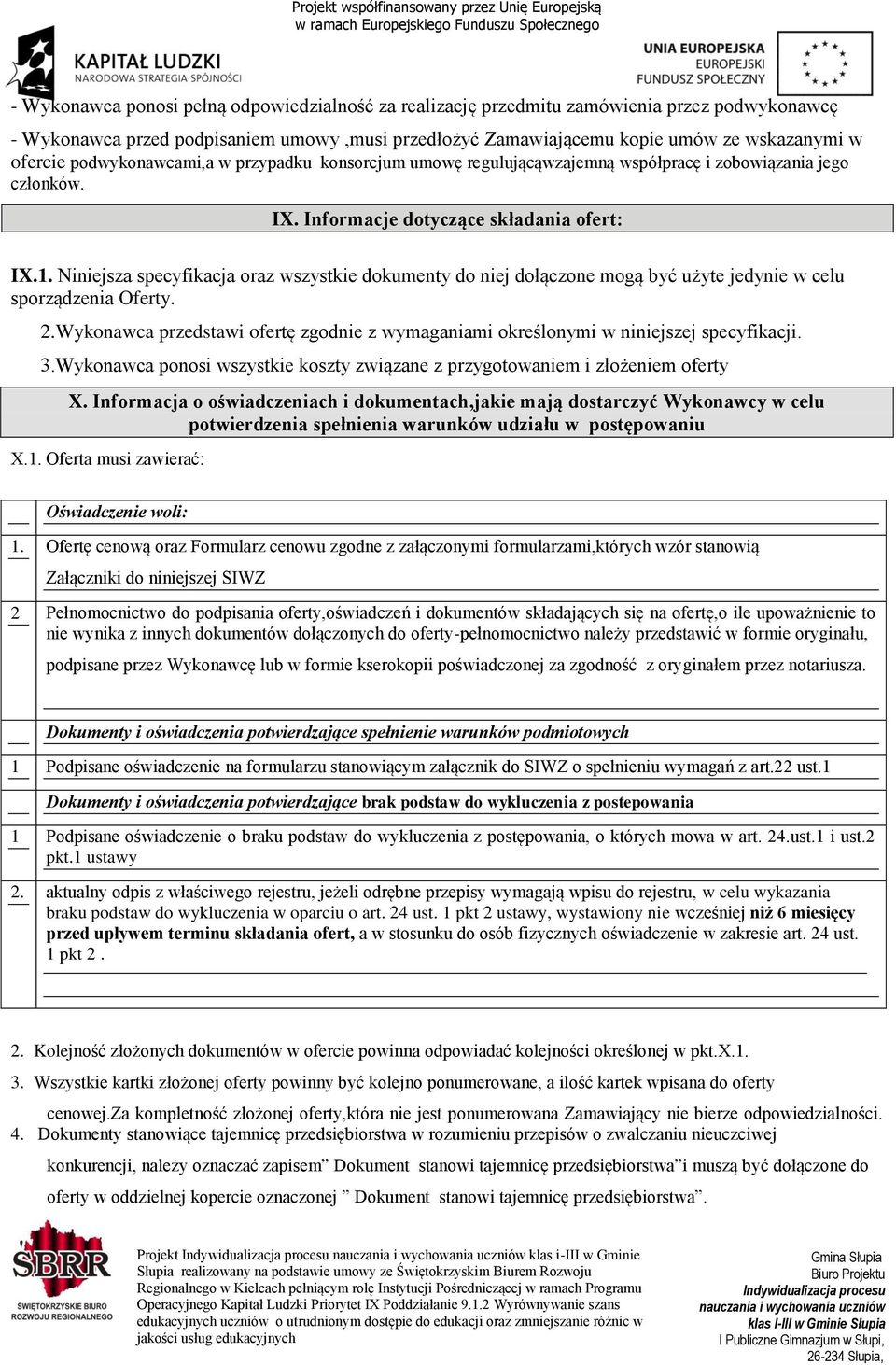 Niniejsza specyfikacja oraz wszystkie dokumenty do niej dołączone mogą być użyte jedynie w celu sporządzenia Oferty. 2.