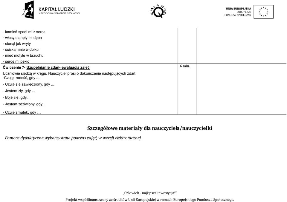 Nauczyciel prosi o dokończenie następujących zdań: -Czuję radość, gdy... - Czuję się zawiedziony, gdy... - Jestem zły, gdy... - Boję się, gdy.