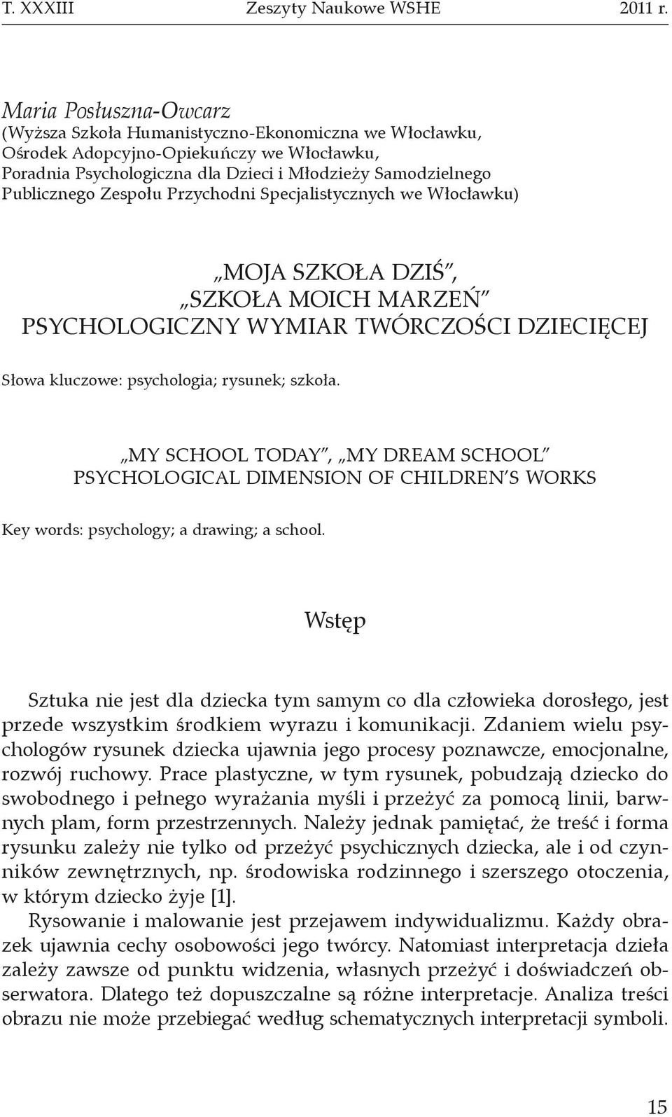 Zespołu Przychodni Specjalistycznych we Włocławku) MOJA SZKOŁA DZIŚ, SZKOŁA MOICH MARZEŃ PSYCHOLOGICZNY WYMIAR TWÓRCZOŚCI DZIECIĘCEJ Słowa kluczowe: psychologia; rysunek; szkoła.