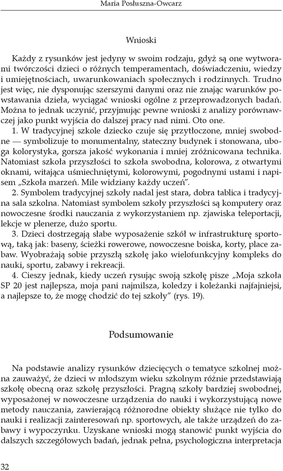 Można to jednak uczynić, przyjmując pewne wnioski z analizy porównawczej jako punkt wyjścia do dalszej pracy nad nimi. Oto one. 1.