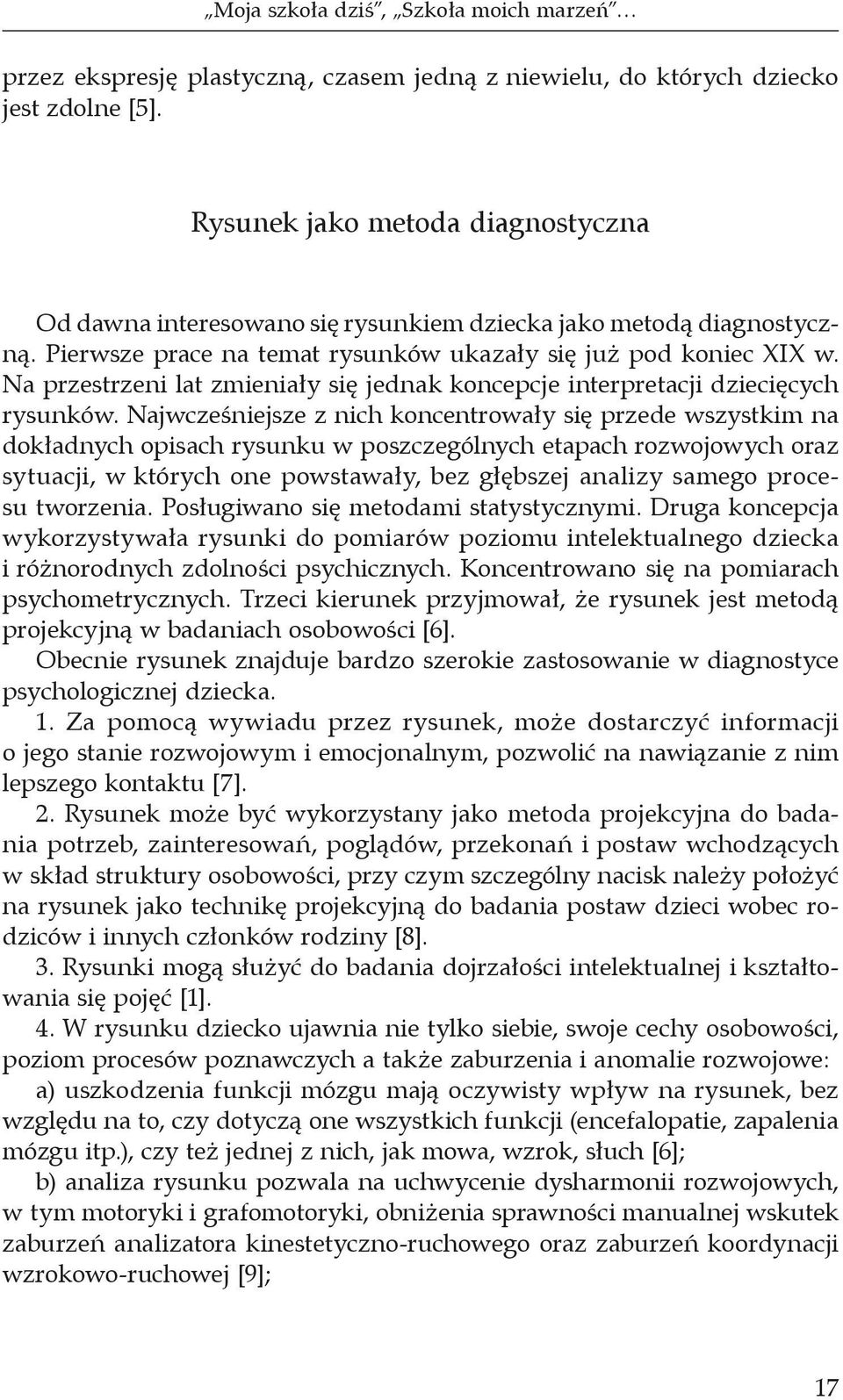 Na przestrzeni lat zmieniały się jednak koncepcje interpretacji dziecięcych rysunków.