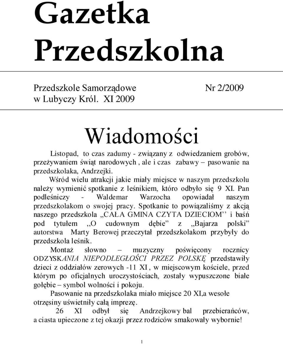 Wśród wielu atrakcji jakie miały miejsce w naszym przedszkolu należy wymienić spotkanie z leśnikiem, któro odbyło się 9 XI.