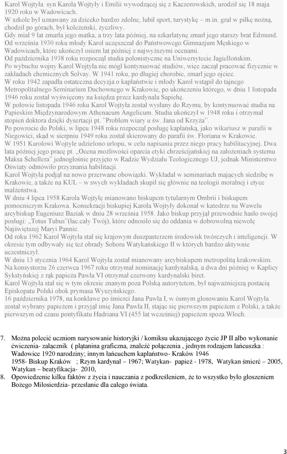 Od września 1930 roku młody Karol uczęszczał do Państwowego Gimnazjum Męskiego w Wadowicach, które ukończył osiem lat później z najwyższymi ocenami.