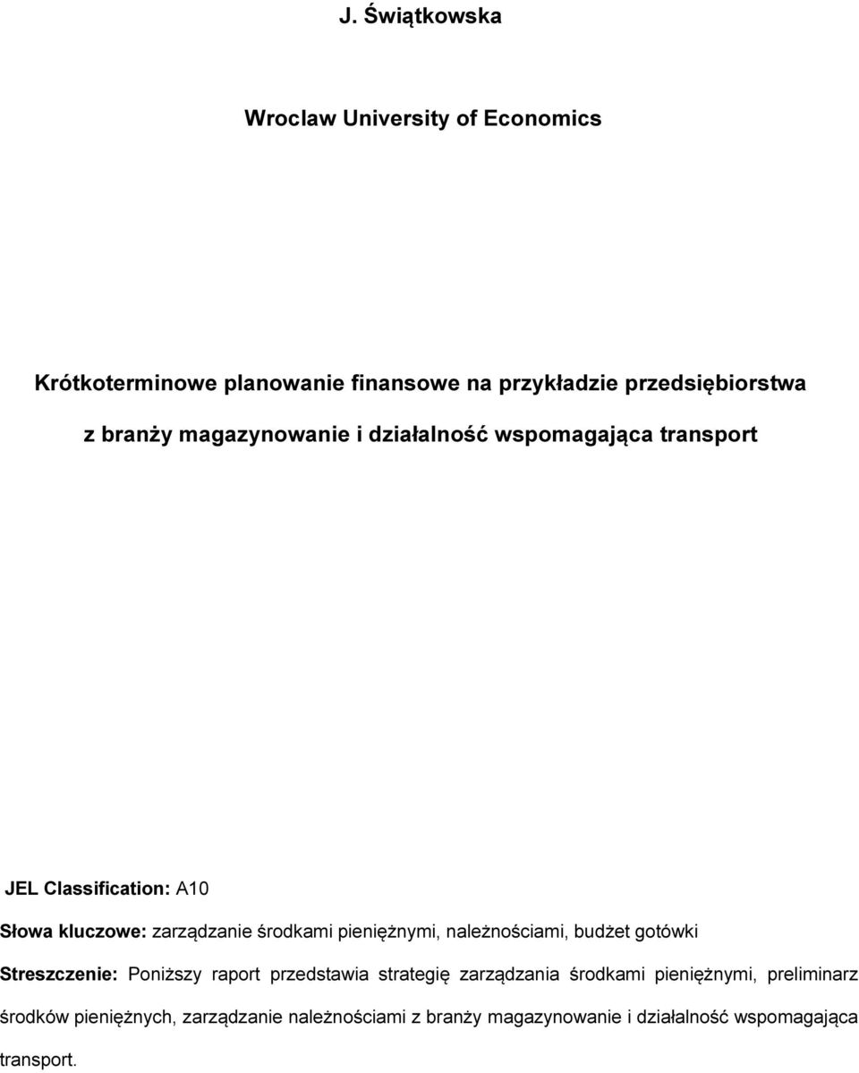 pieniężnymi, należnościami, budżet gotówki Streszczenie: Poniższy raport przedstawia strategię zarządzania środkami