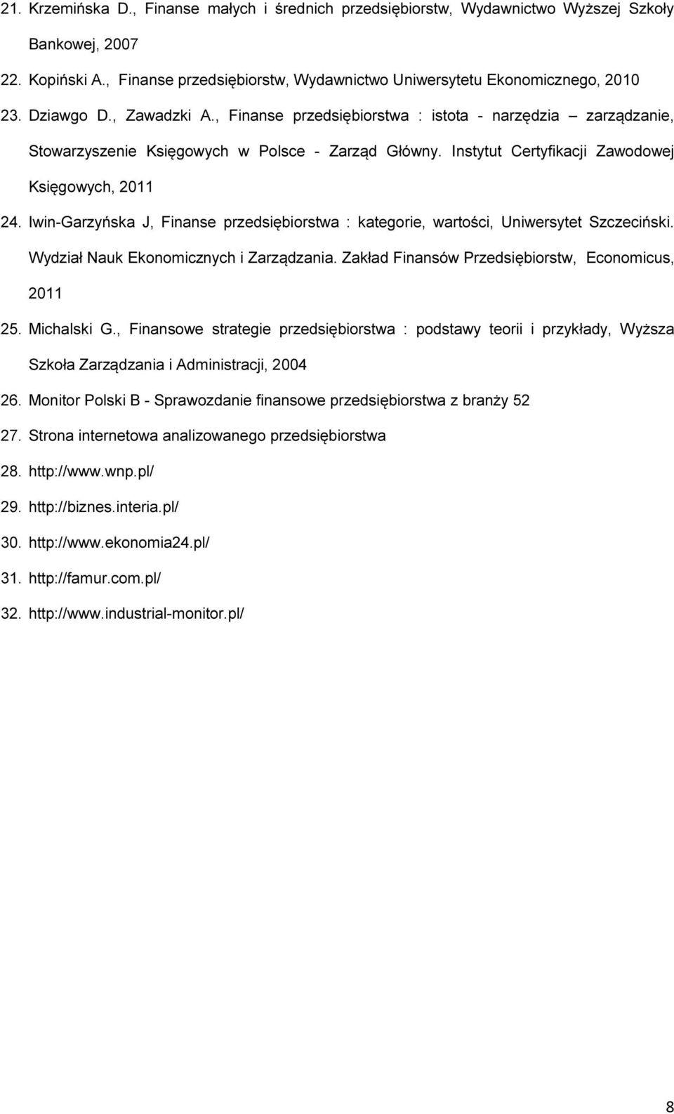 Iwin-Garzyńska J, Finanse przedsiębiorstwa : kategorie, wartości, Uniwersytet Szczeciński. Wydział Nauk Ekonomicznych i Zarządzania. Zakład Finansów Przedsiębiorstw, Economicus, 2011 25. Michalski G.