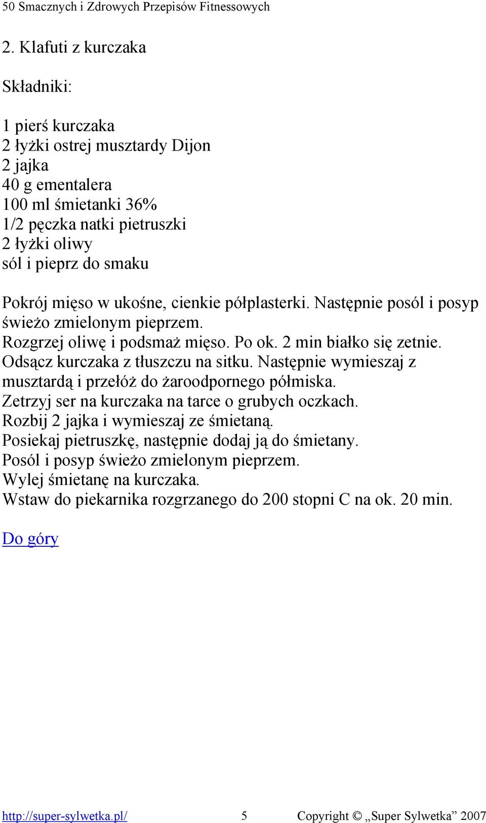 Następnie wymieszaj z musztardą i przełóż do żaroodpornego półmiska. Zetrzyj ser na kurczaka na tarce o grubych oczkach. Rozbij 2 jajka i wymieszaj ze śmietaną.