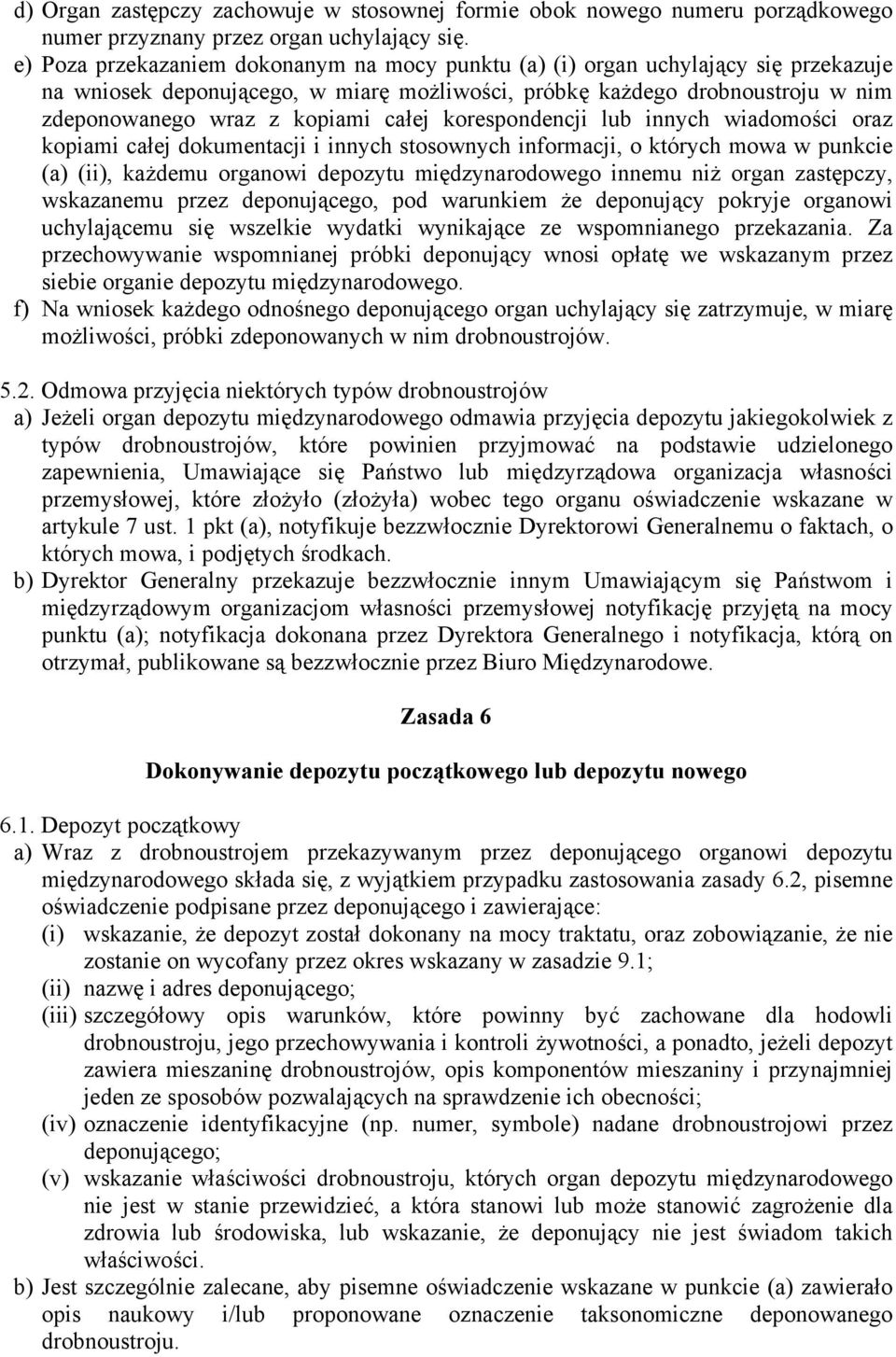 całej korespondencji lub innych wiadomości oraz kopiami całej dokumentacji i innych stosownych informacji, o których mowa w punkcie (a) (ii), każdemu organowi depozytu międzynarodowego innemu niż