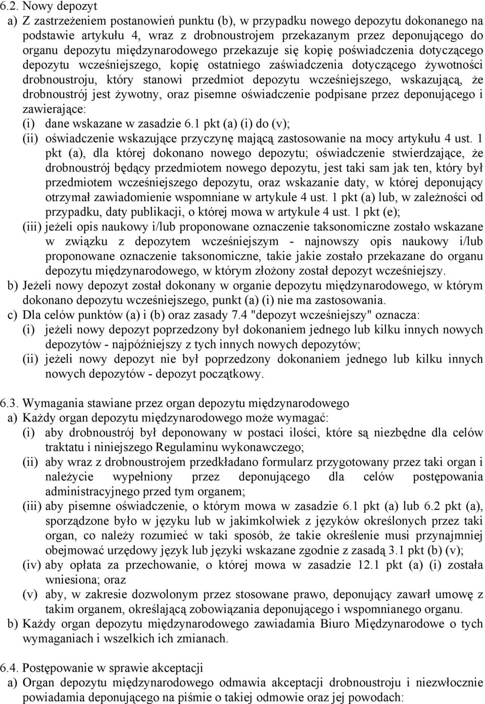 wcześniejszego, wskazującą, że drobnoustrój jest żywotny, oraz pisemne oświadczenie podpisane przez deponującego i zawierające: (i) dane wskazane w zasadzie 6.