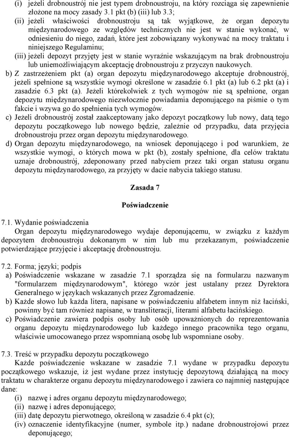 wykonywać na mocy traktatu i niniejszego Regulaminu; (iii) jeżeli depozyt przyjęty jest w stanie wyraźnie wskazującym na brak drobnoustroju lub uniemożliwiającym akceptację drobnoustroju z przyczyn