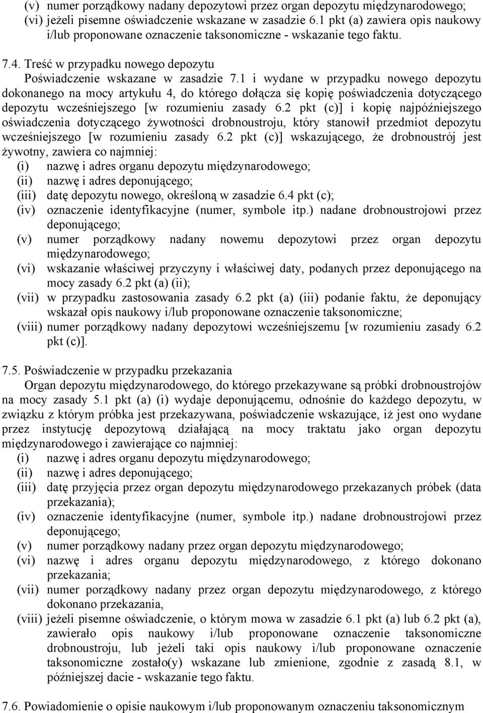 1 i wydane w przypadku nowego depozytu dokonanego na mocy artykułu 4, do którego dołącza się kopię poświadczenia dotyczącego depozytu wcześniejszego [w rozumieniu zasady 6.