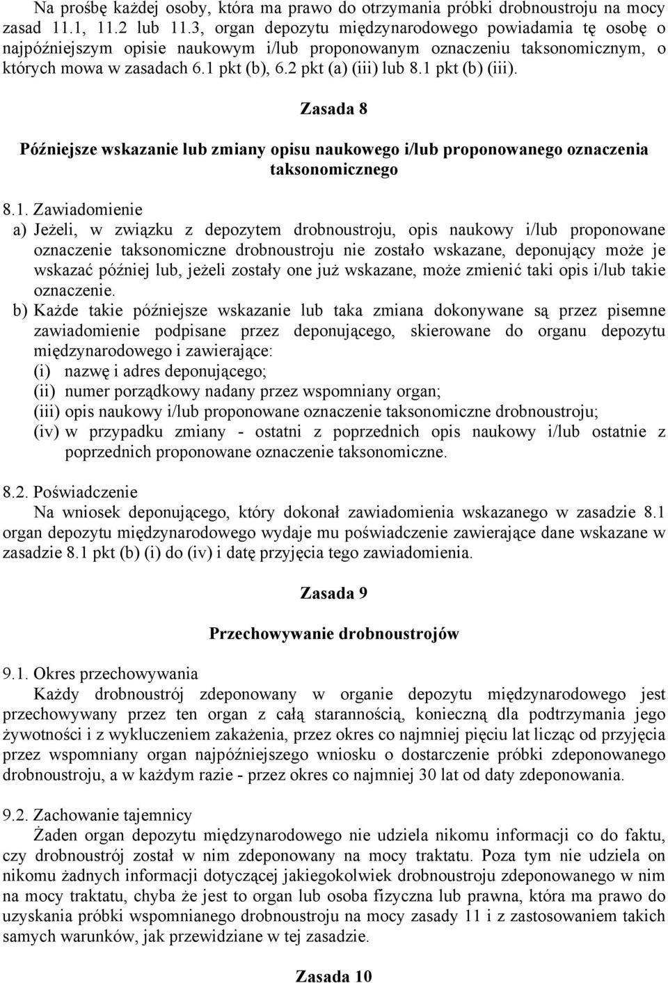 1 pkt (b) (iii). Zasada 8 Późniejsze wskazanie lub zmiany opisu naukowego i/lub proponowanego oznaczenia taksonomicznego 8.1. Zawiadomienie a) Jeżeli, w związku z depozytem drobnoustroju, opis