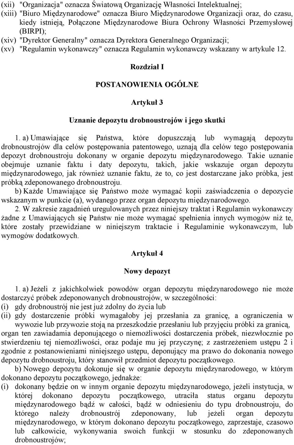 artykule 12. Rozdział I POSTANOWIENIA OGÓLNE Artykuł 3 Uznanie depozytu drobnoustrojów i jego skutki 1.