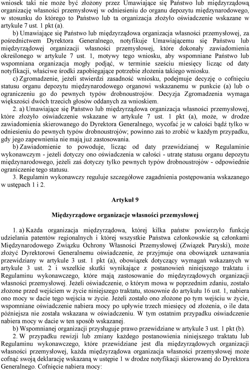 b) Umawiające się Państwo lub międzyrządowa organizacja własności przemysłowej, za pośrednictwem Dyrektora Generalnego, notyfikuje Umawiającemu się Państwu lub międzyrządowej organizacji własności