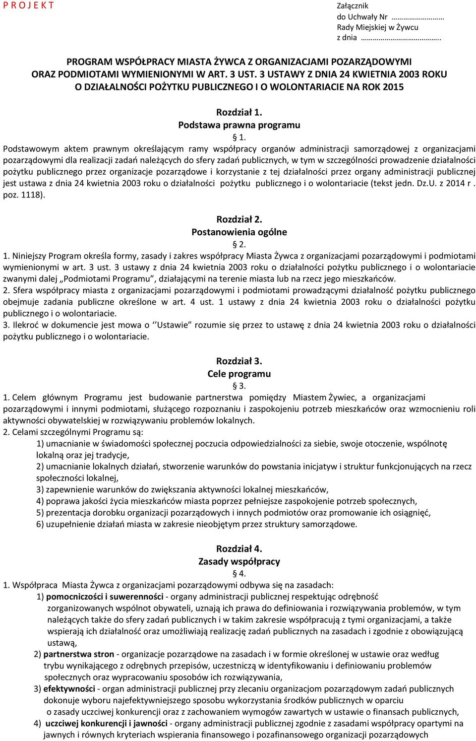 Podstawowym aktem prawnym określającym ramy współpracy organów administracji samorządowej z organizacjami pozarządowymi dla realizacji zadań należących do sfery zadań publicznych, w tym w