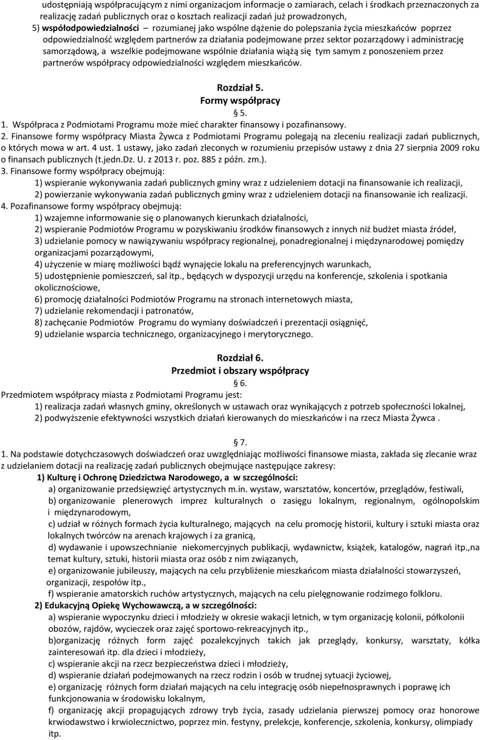 samorządową, a wszelkie podejmowane wspólnie działania wiążą się tym samym z ponoszeniem przez partnerów współpracy odpowiedzialności względem mieszkańców. Rozdział 5. Formy współpracy 5. 1.