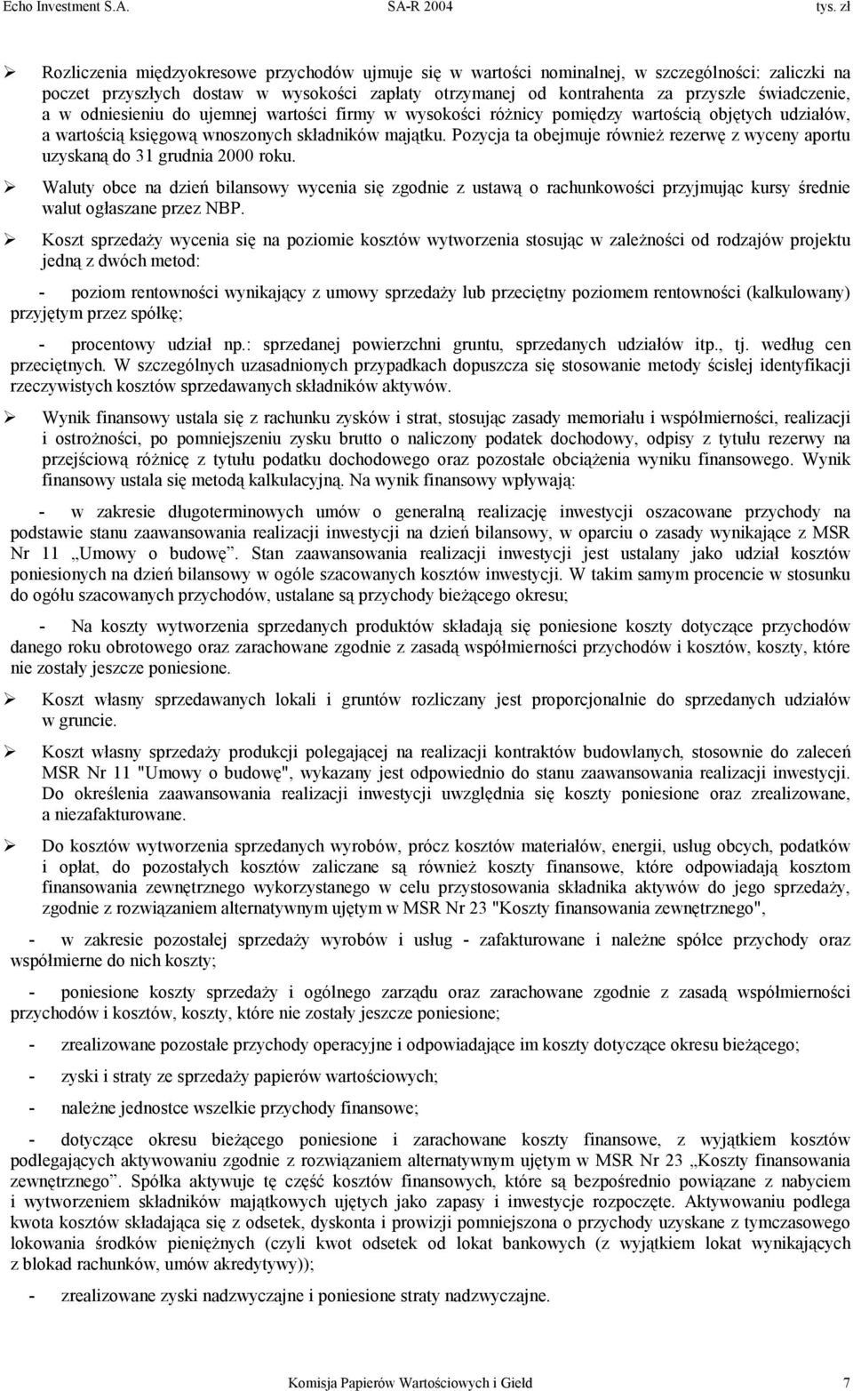 a w odniesieniu do ujemnej wartości firmy w wysokości różnicy pomiędzy wartością objętych udziałów, a wartością księgową wnoszonych składników majątku.