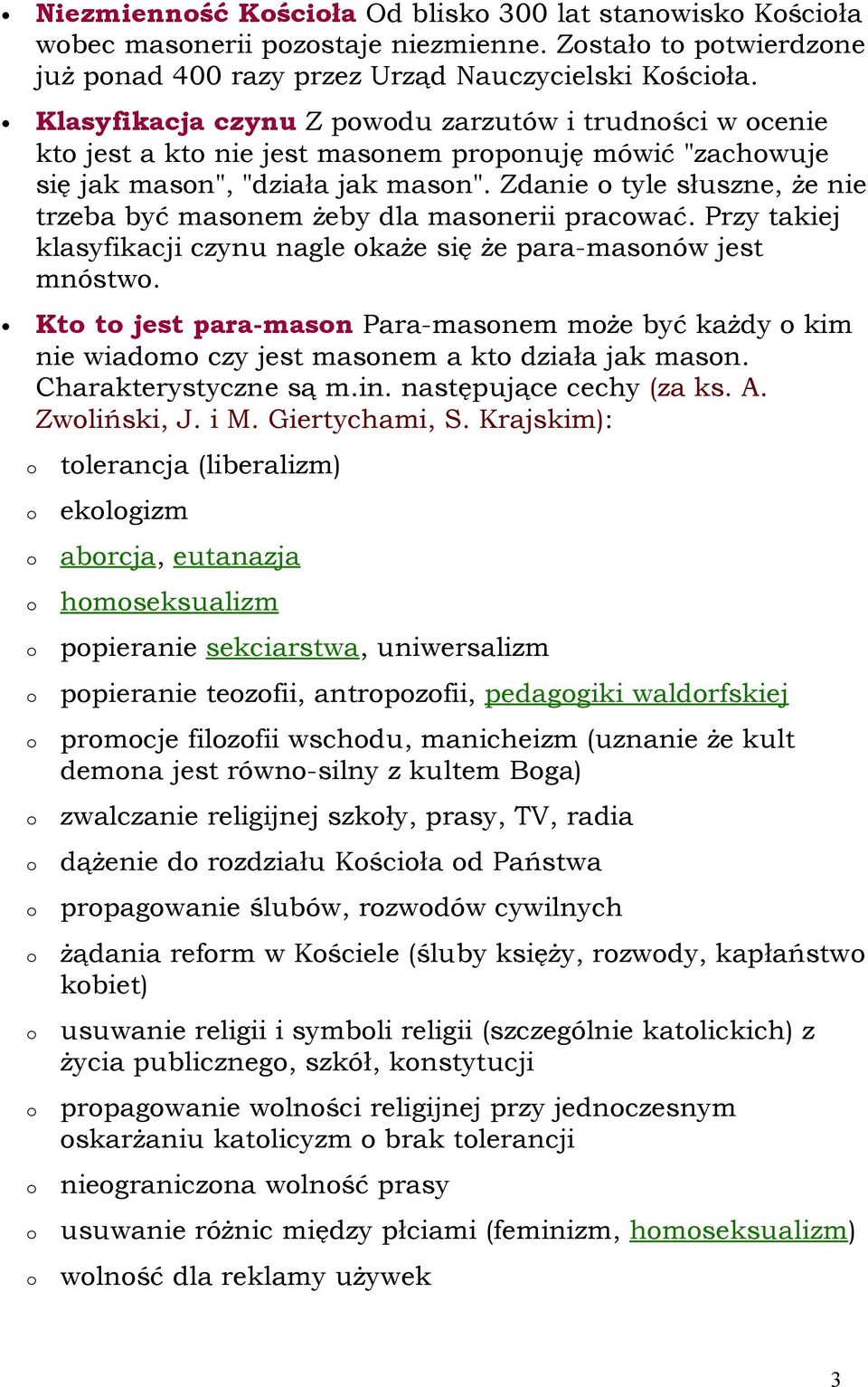 Zdanie tyle słuszne, że nie trzeba być masnem żeby dla masnerii pracwać. Przy takiej klasyfikacji czynu nagle każe się że para-masnów jest mnóstw.