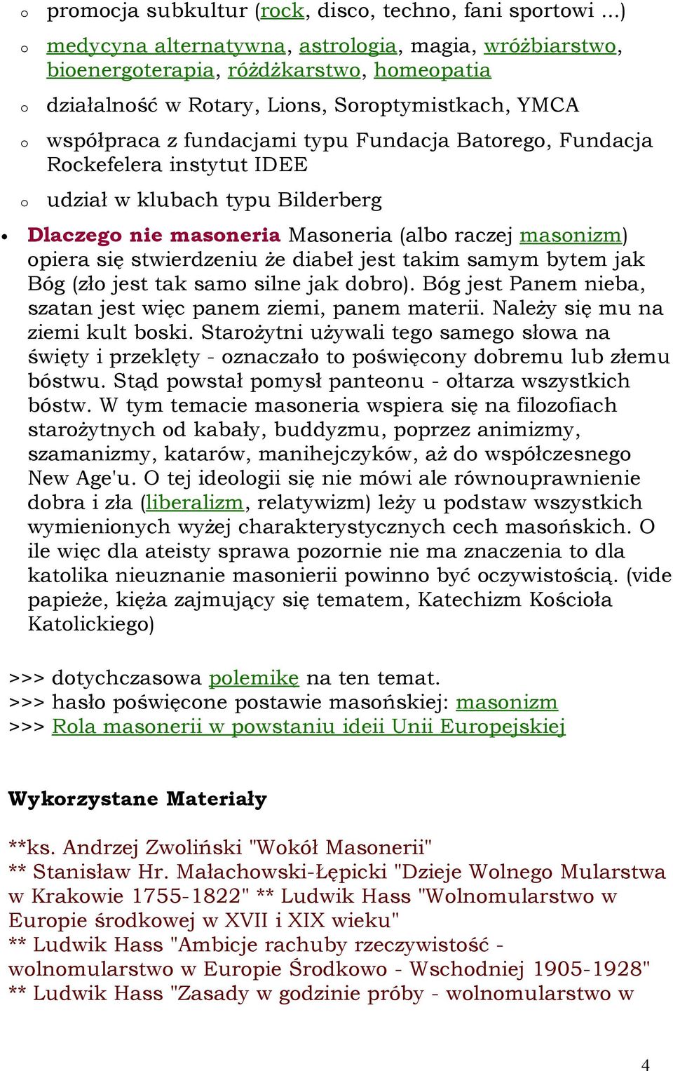 Rckefelera instytut IDEE udział w klubach typu Bilderberg Dlaczeg nie masneria Masneria (alb raczej masnizm) piera się stwierdzeniu że diabeł jest takim samym bytem jak Bóg (zł jest tak sam silne jak