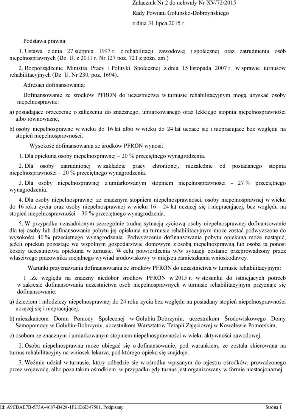 Rozporządzenie Ministra Pracy i Polityki Społecznej z dnia 15 listopada 2007 r. w sprawie turnusów rehabilitacyjnych (Dz. U. Nr 230, poz. 1694).