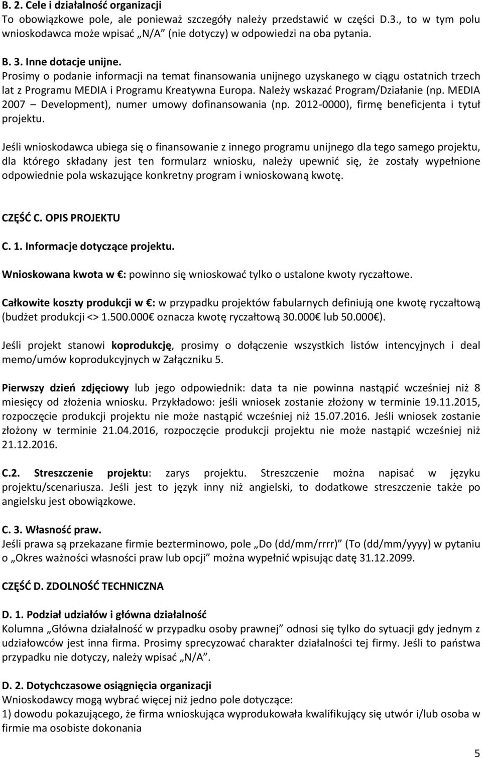 Należy wskazać Program/Działanie (np. MEDIA 2007 Development), numer umowy dofinansowania (np. 2012-0000), firmę beneficjenta i tytuł projektu.