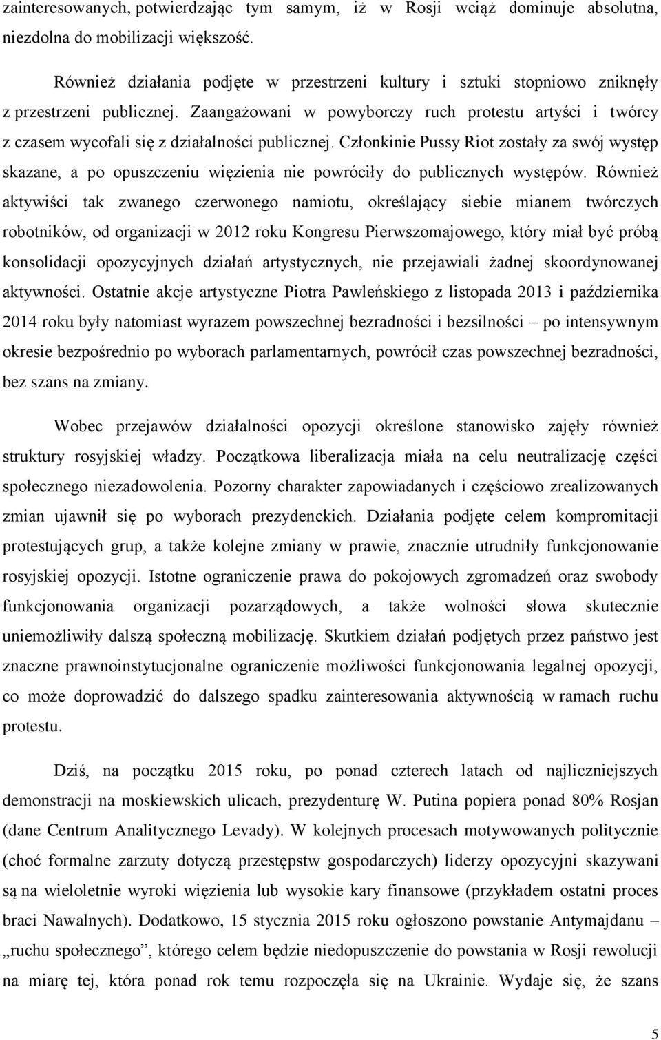 Zaangażowani w powyborczy ruch protestu artyści i twórcy z czasem wycofali się z działalności publicznej.