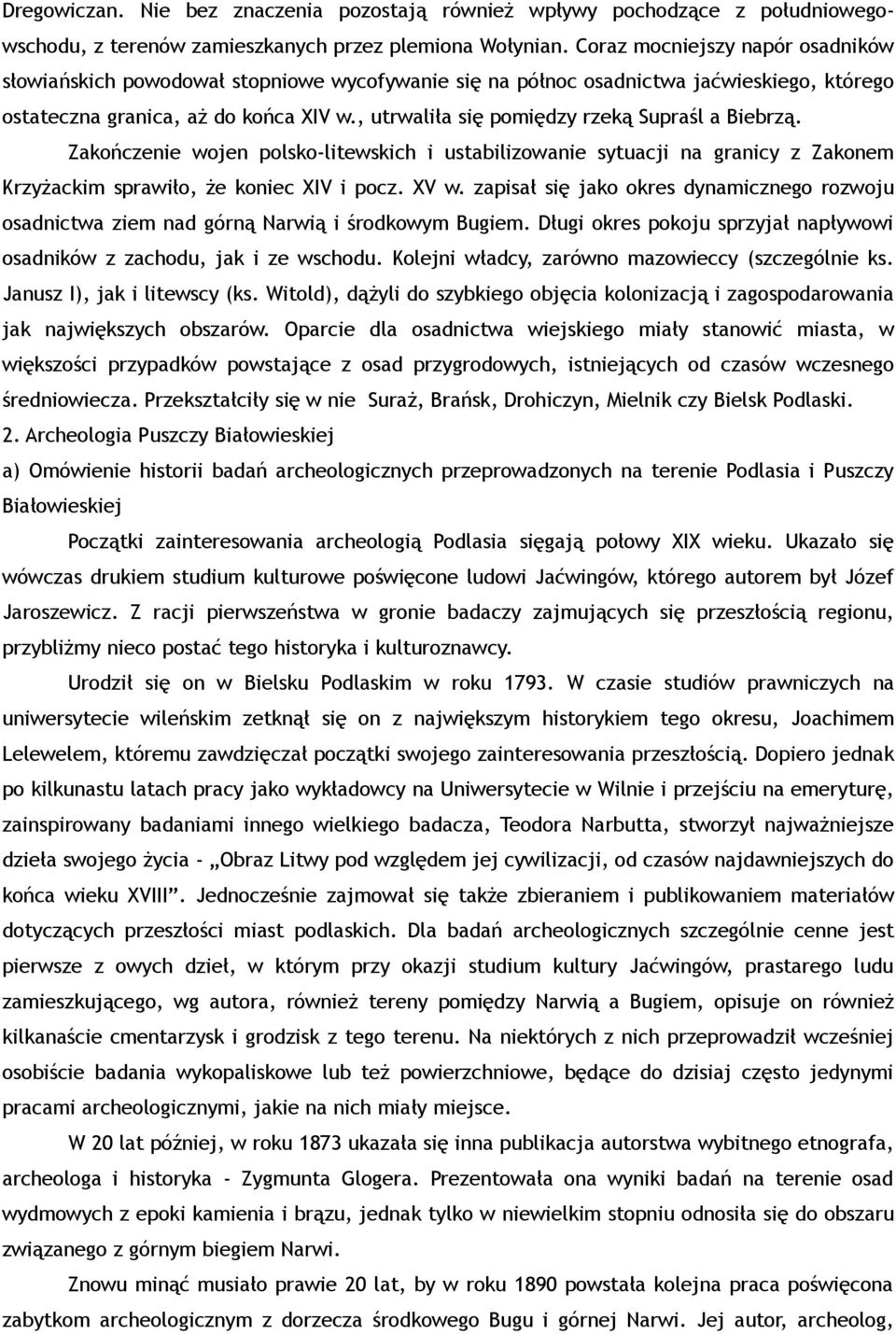 , utrwaliła się pomiędzy rzeką Supraśl a Biebrzą. Zakończenie wojen polsko-litewskich i ustabilizowanie sytuacji na granicy z Zakonem Krzyżackim sprawiło, że koniec XIV i pocz. XV w.