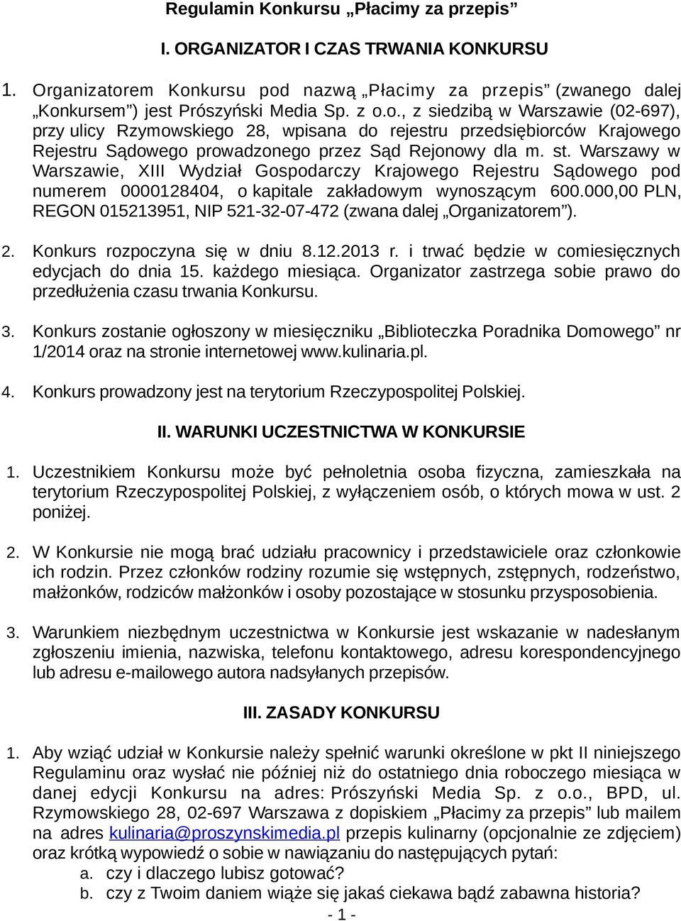 000,00 PLN, REGON 015213951, NIP 521-32-07-472 (zwana dalej Organizatorem ). 2. Konkurs rozpoczyna się w dniu 8.12.2013 r. i trwać będzie w comiesięcznych edycjach do dnia 15. każdego miesiąca.