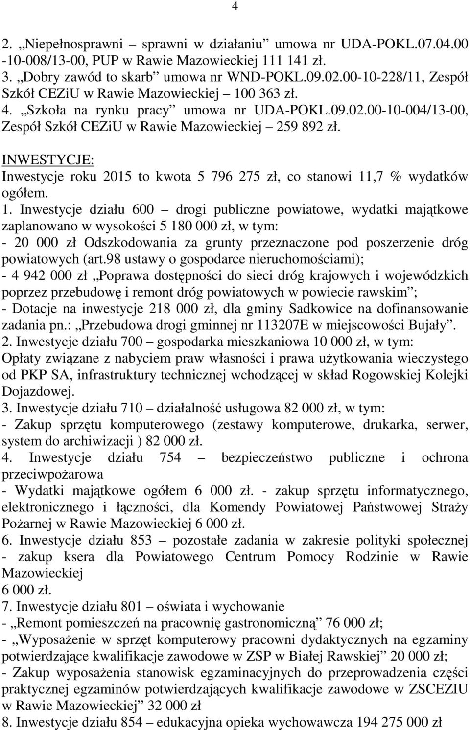 INWESTYCJE: Inwestycje roku 2015 to kwota 5 796 275 zł, co stanowi 11