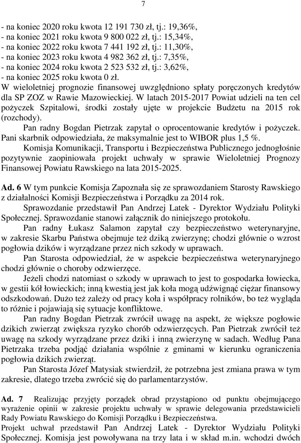 W wieloletniej prognozie finansowej uwzględniono spłaty poręczonych kredytów dla SP ZOZ w Rawie Mazowieckiej.