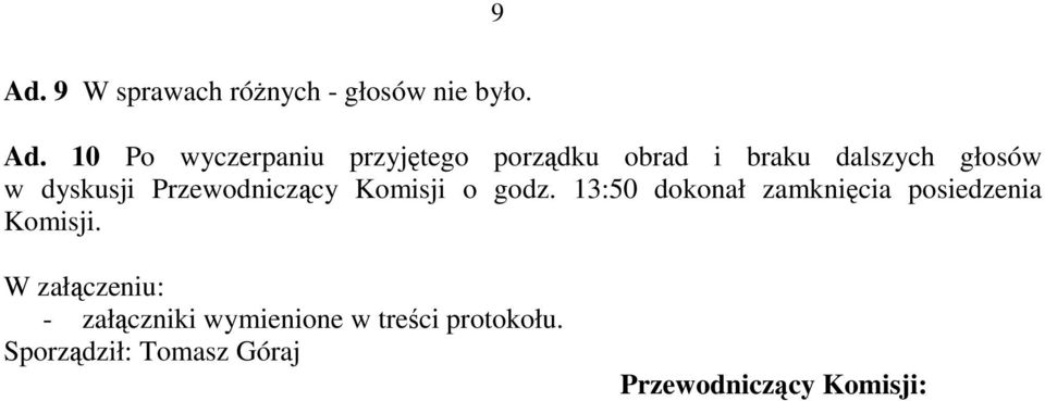 Komisji o godz. 13:50 dokonał zamknięcia posiedzenia Komisji.