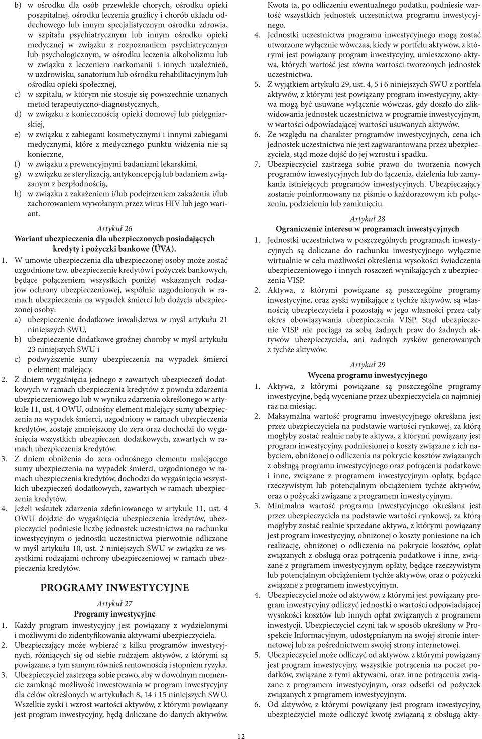 sanatorium lub ośrodku rehabilitacyjnym lub ośrodku opieki społecznej, c) w szpitału, w którym nie stosuje się powszechnie uznanych metod terapeutyczno-diagnostycznych, d) w związku z koniecznością