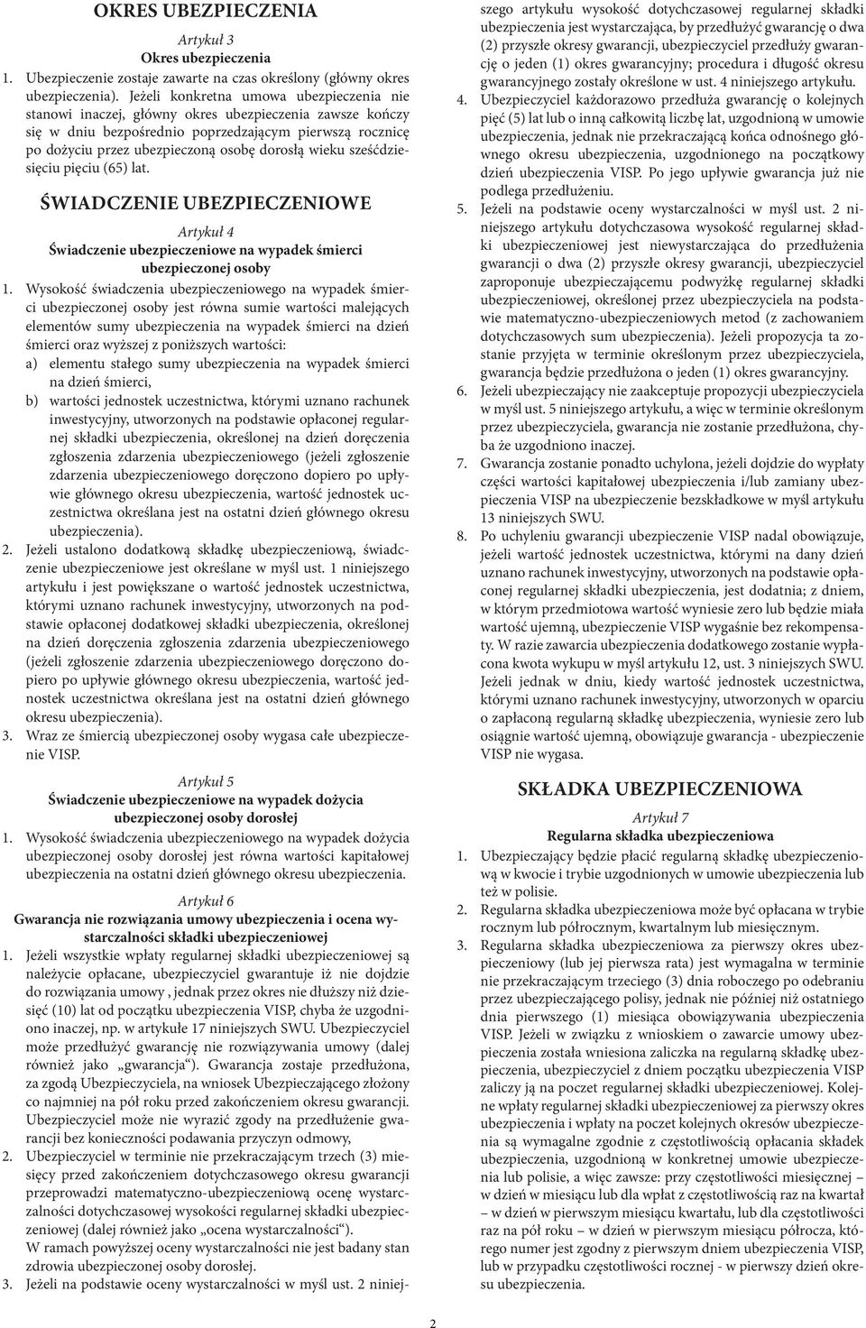 wieku sześćdziesięciu pięciu (65) lat. ŚWIADCZENIE UBEZPIECZENIOWE Artykuł 4 Świadczenie ubezpieczeniowe na wypadek śmierci ubezpieczonej osoby 1.