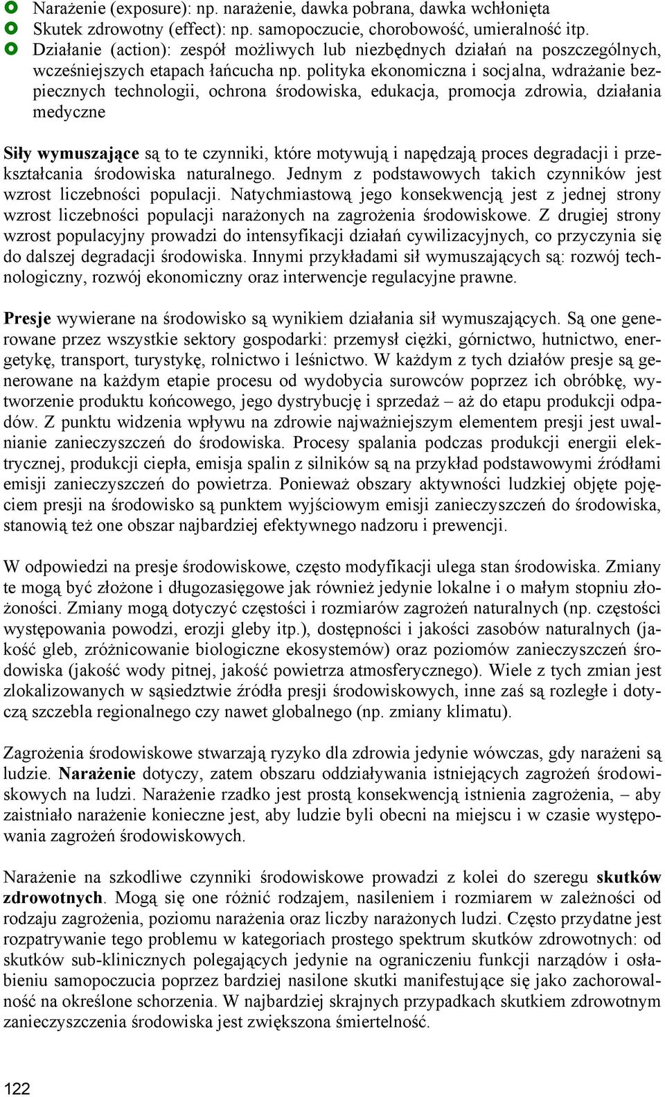 polityka ekonomiczna i socjalna, wdrażanie bezpiecznych technologii, ochrona środowiska, edukacja, promocja zdrowia, działania medyczne Siły wymuszające są to te czynniki, które motywują i napędzają