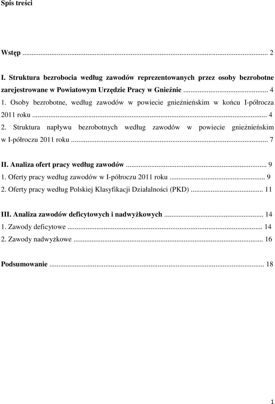 Struktura napływu bezrobotnych według zawodów w powiecie gnieźnieńskim w I-półroczu 2011 roku... 7 II. Analiza ofert pracy według zawodów... 9 1.