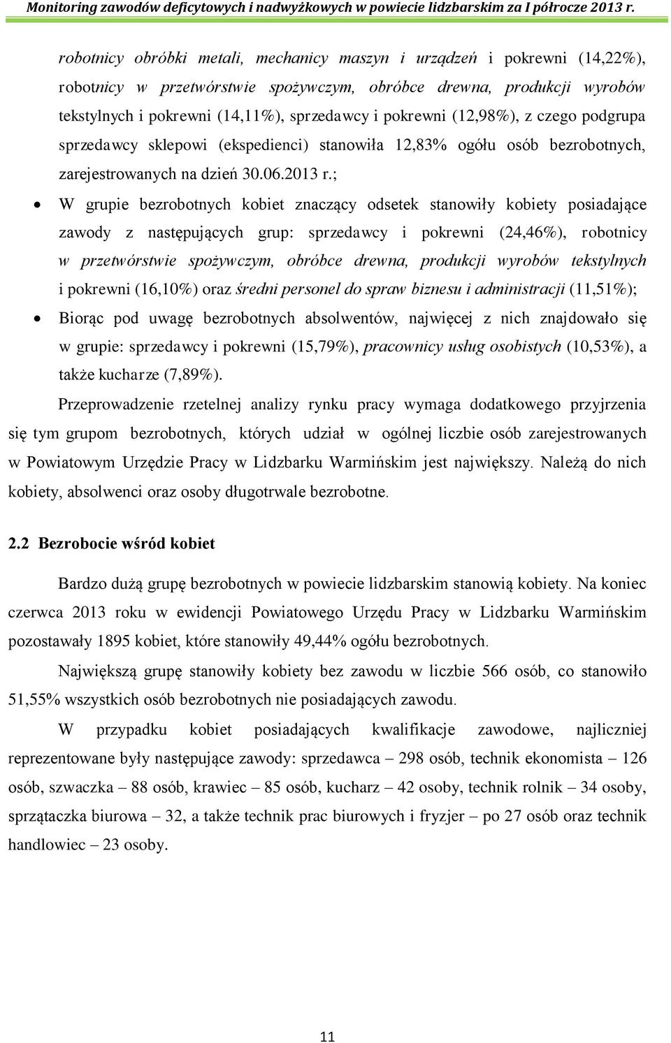 ; W grupie bezrobotnych kobiet znaczący odsetek stanowiły kobiety posiadające zawody z następujących grup: sprzedawcy i pokrewni (24,46%), robotnicy w przetwórstwie spożywczym, obróbce drewna,