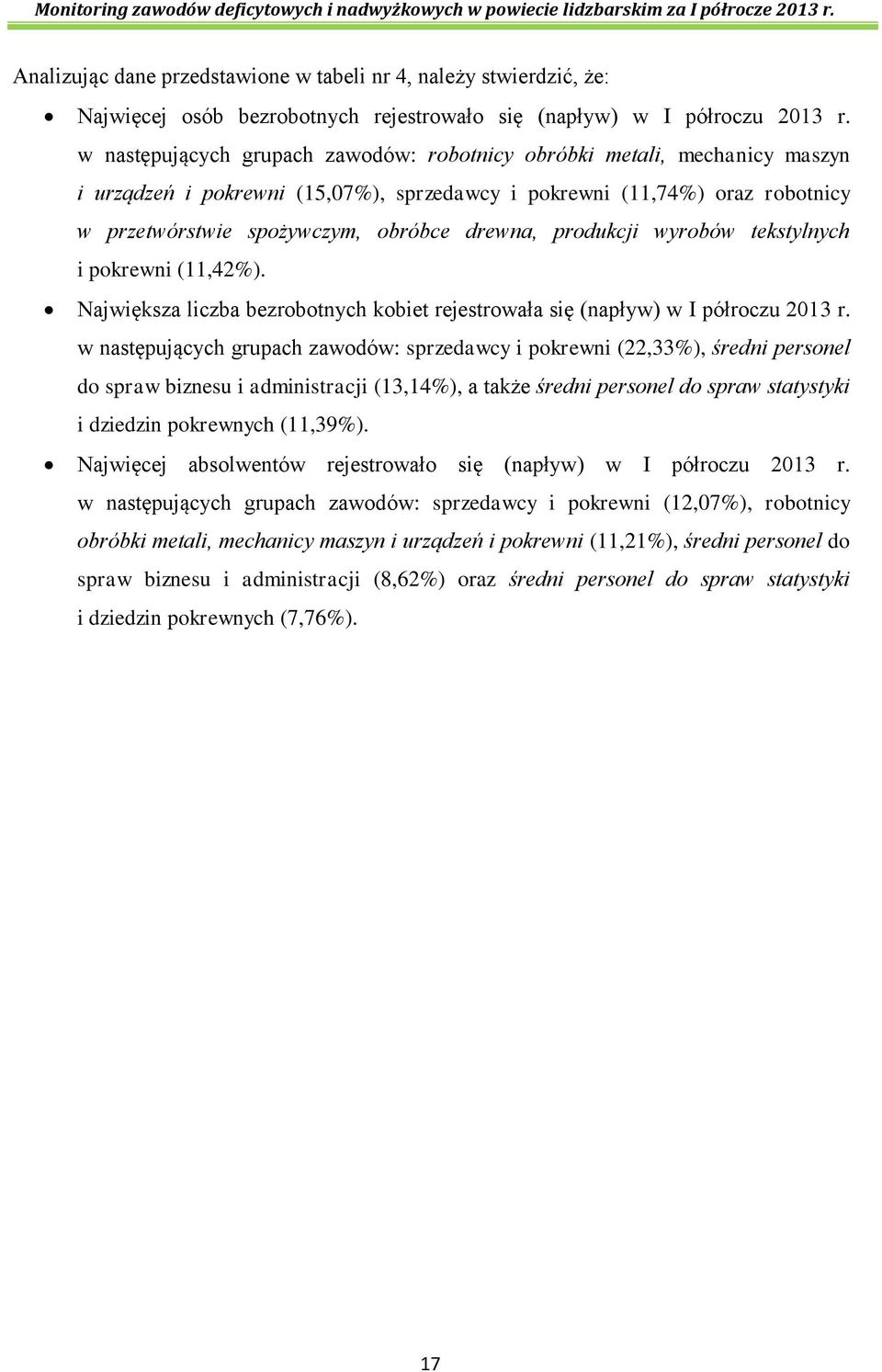 produkcji wyrobów tekstylnych i pokrewni (11,42%). Największa liczba bezrobotnych kobiet rejestrowała się (napływ) w I półroczu 2013 r.