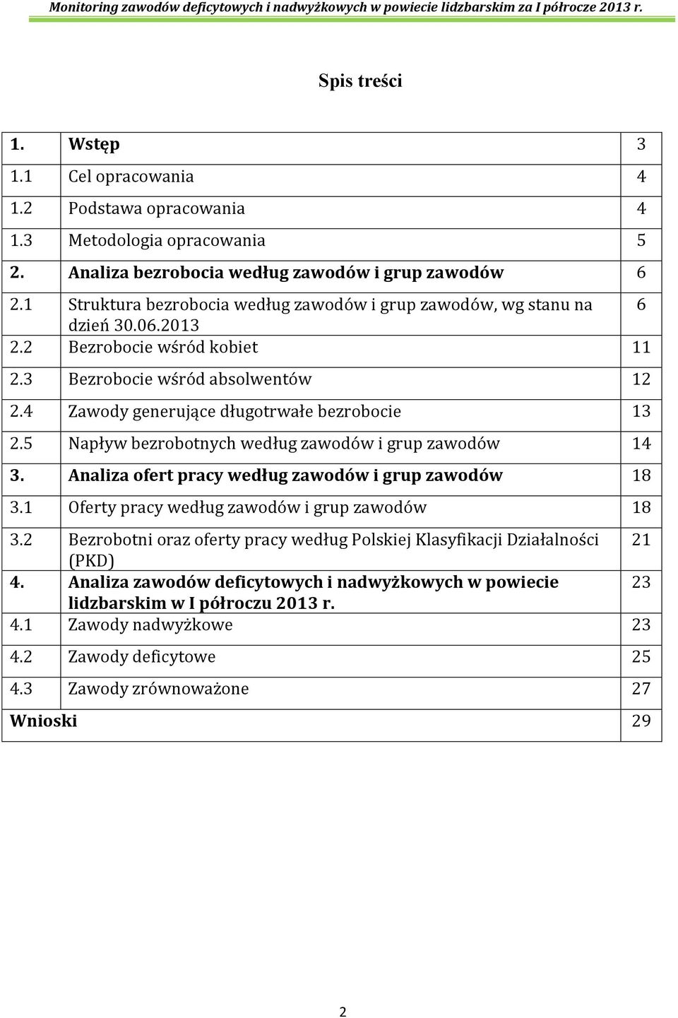 4 Zawody generujące długotrwałe bezrobocie 13 2.5 Napływ bezrobotnych według zawodów i grup zawodów 14 3. Analiza ofert pracy według zawodów i grup zawodów 18 3.