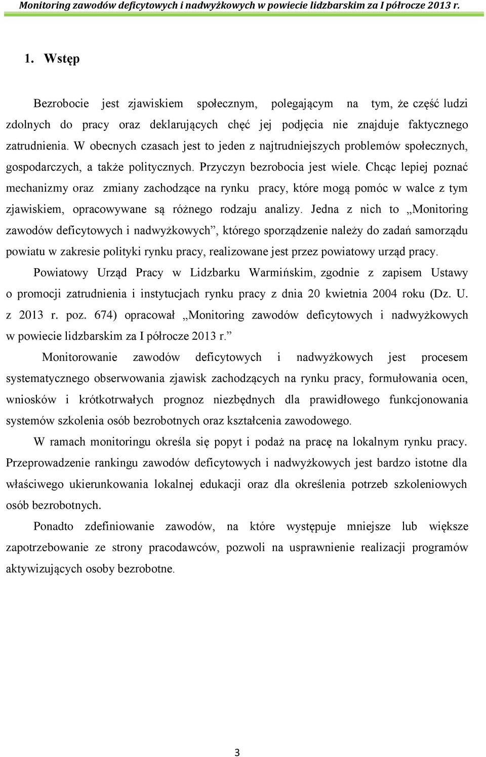 Chcąc lepiej poznać mechanizmy oraz zmiany zachodzące na rynku pracy, które mogą pomóc w walce z tym zjawiskiem, opracowywane są różnego rodzaju analizy.