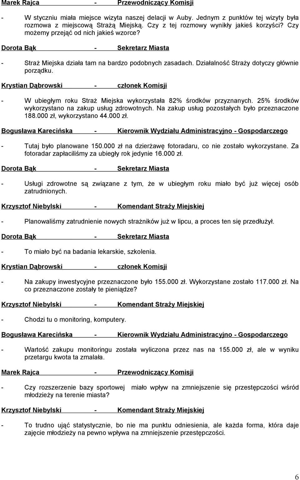 Krystian Dąbrowski - członek Komisji - W ubiegłym roku Straż Miejska wykorzystała 82% środków przyznanych. 25% środków wykorzystano na zakup usług zdrowotnych.