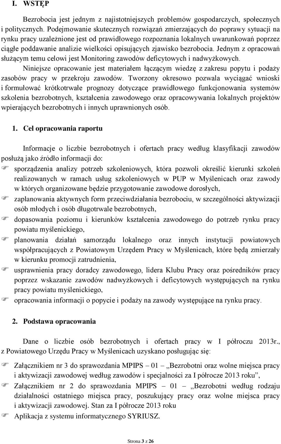 opisujących zjawisko bezrobocia. Jednym z opracowań służącym temu celowi jest Monitoring zawodów deficytowych i nadwyżkowych.